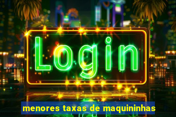 menores taxas de maquininhas